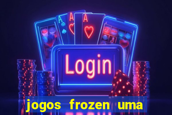 jogos frozen uma aventura congelante problema em dobro